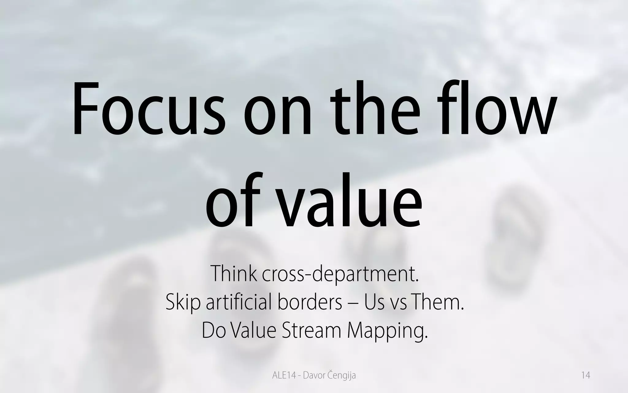 Focus on the flow
of value