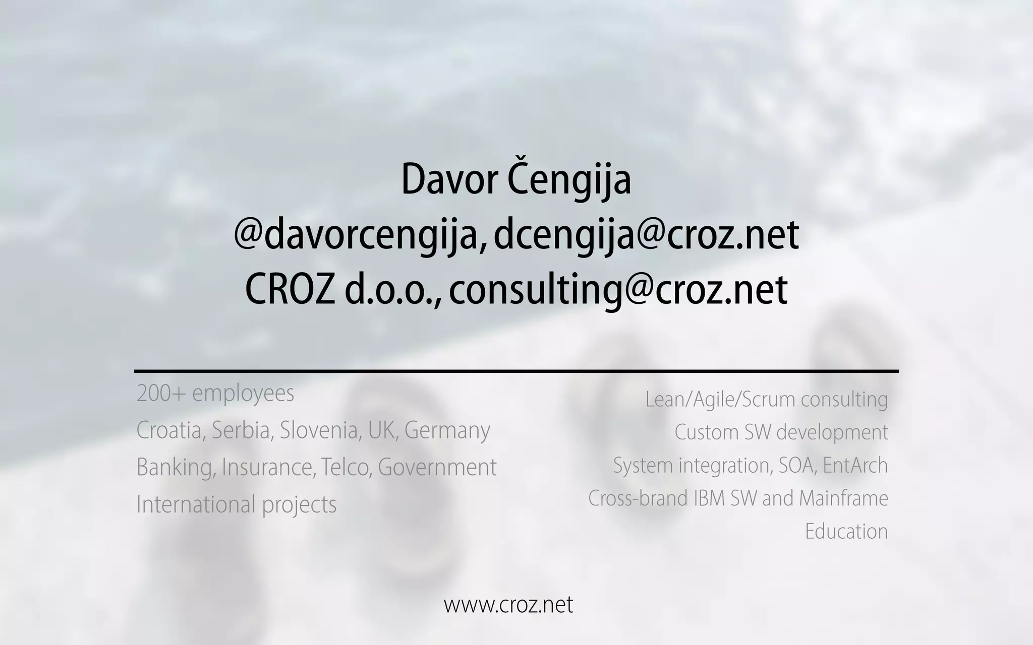 Davor Čengija
@davorcengija,dcengija@croz.net
CROZ d.o.o.,consulting@croz.net