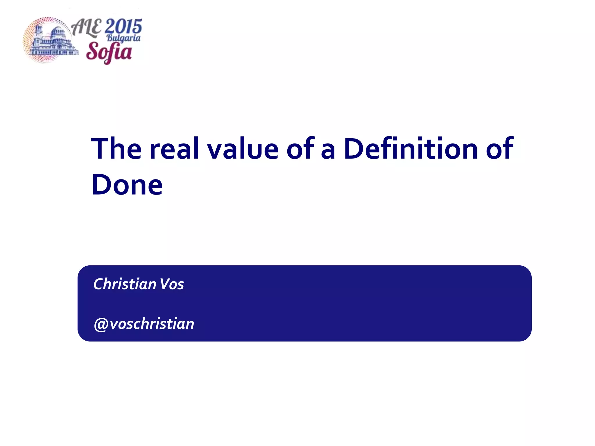 The real value of a Definition of
Done
ChristianVos
@voschristian
 