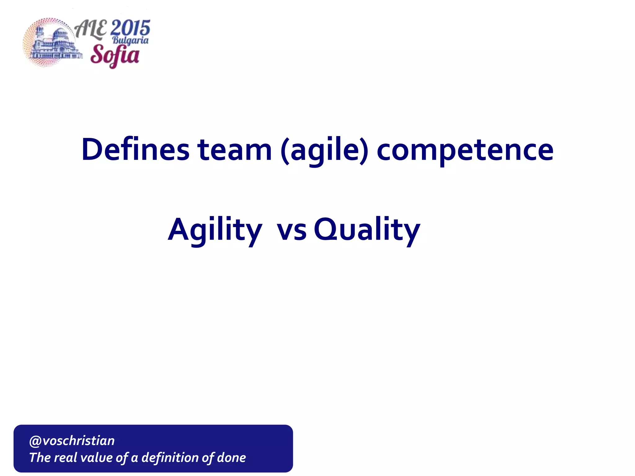 @voschristian
The real value of a definition of done
Defines team (agile) competence
Agility vs Quality
 