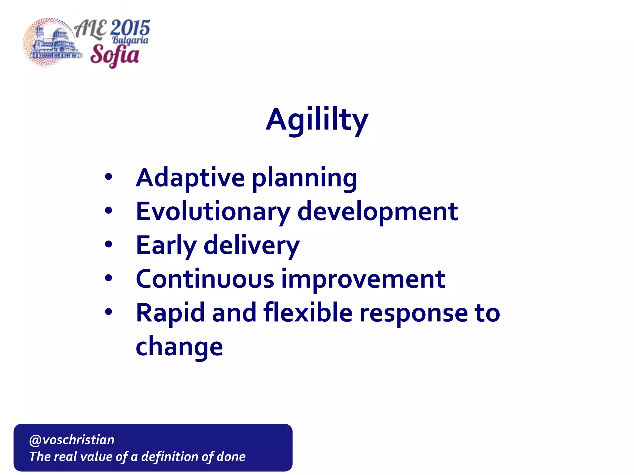 @voschristian
The real value of a definition of done
Agililty
• Adaptive planning
• Evolutionary development
• Early delivery
• Continuous improvement
• Rapid and flexible response to
change
 
