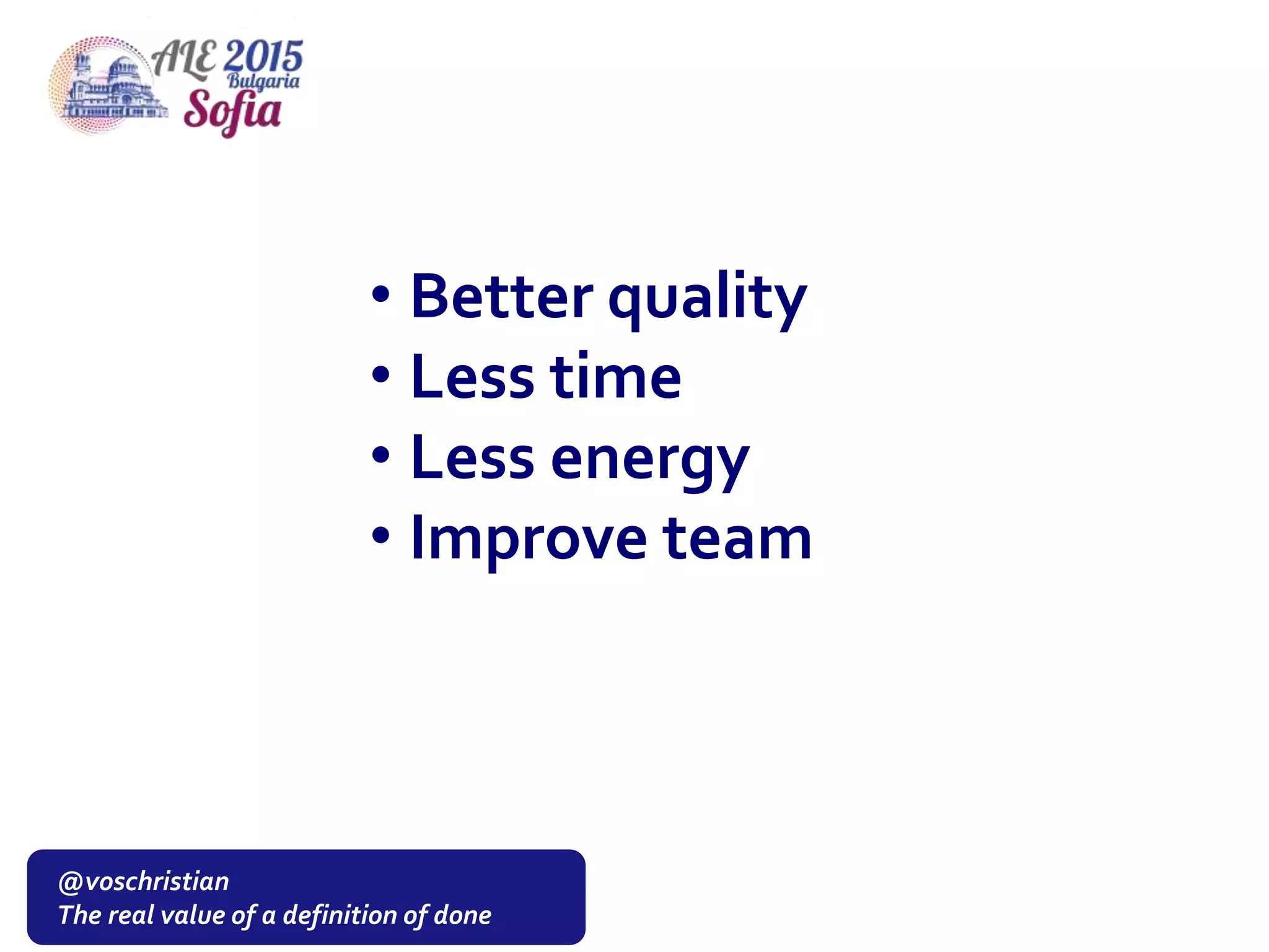 @voschristian
The real value of a definition of done
• Better quality
• Less time
• Less energy
• Improve team
 