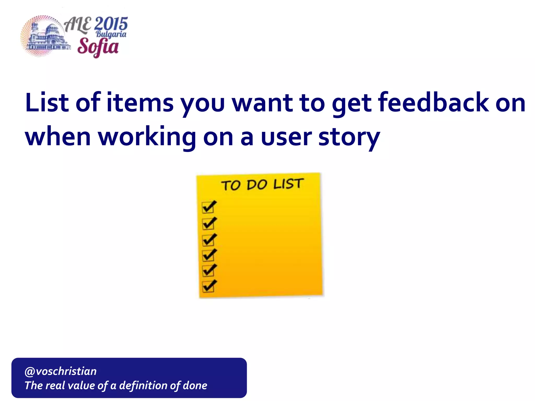 @voschristian
The real value of a definition of done
List of items you want to get feedback on
when working on a user story
 