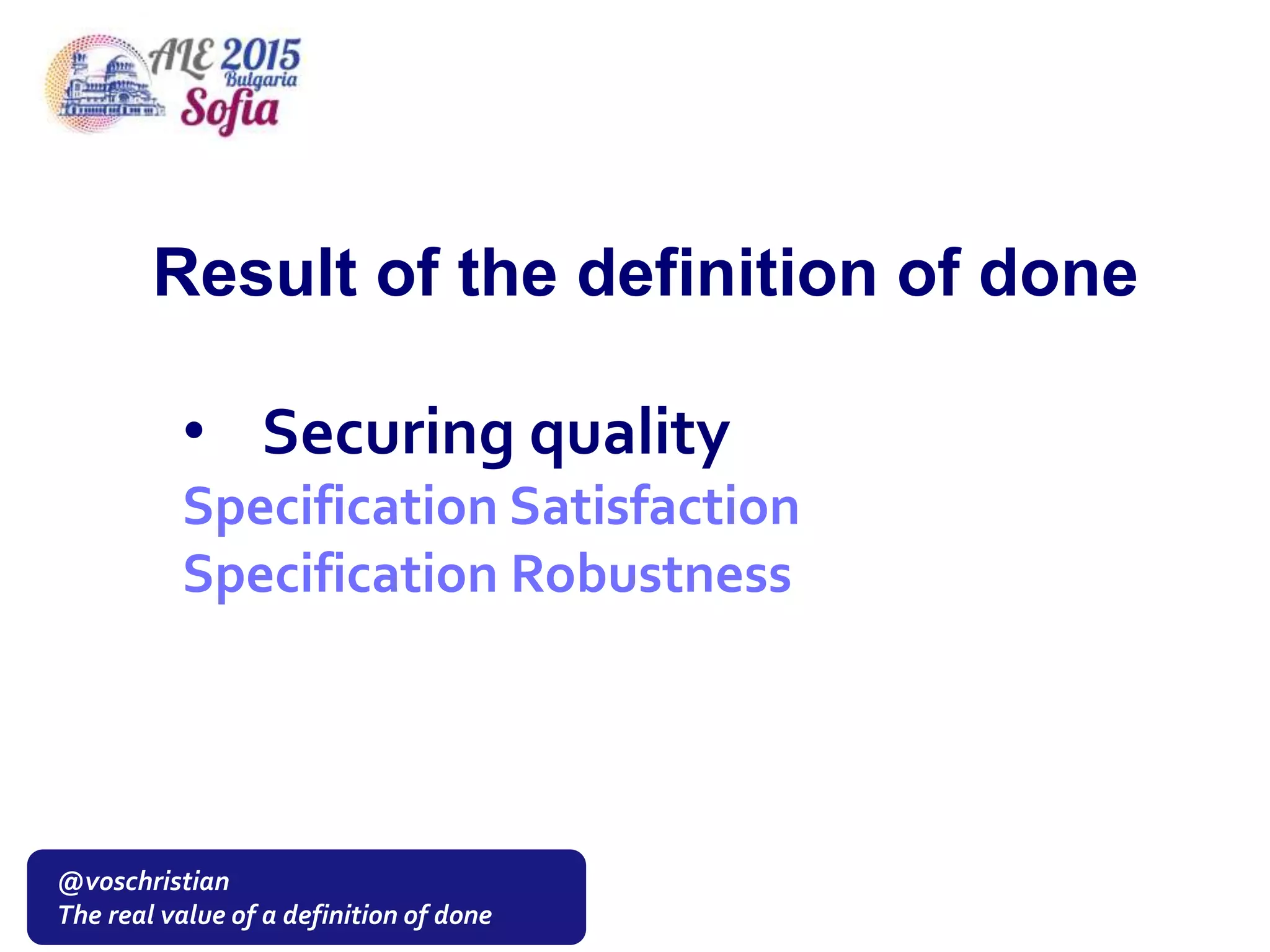 @voschristian
The real value of a definition of done
• Securing quality
Specification Satisfaction
Specification Robustness
Result of the definition of done
 