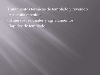 Tratamientos térmicos de templado y revenido.-Austenita retenida.-Esfuerzos residuales y agrietamientos.-Rapidez de templado.