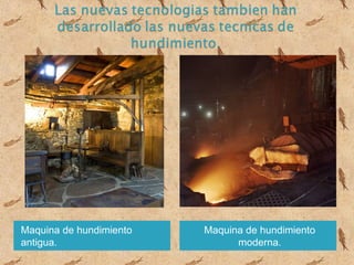 Maquina de hundimiento   Maquina de hundimiento
antigua.                       moderna.
 