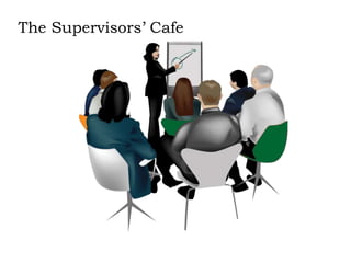 The Supervisors’ Cafe
 