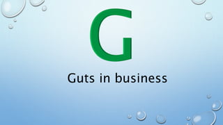 Guts in business
 
