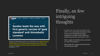 Finally, an few
intriguing
thoughts
• If Amgen can now claim its products and
QMS is “6σ,” and Sandoz biosimilar would
seek an interchangeable biosimilar
designation, wouldn’t Sandoz QMS also
need to be at the low error rate of “6σ”?
• Why I sought to bind Momenta exclusively
for Sandoz biosimilars?
• What might this suggest for the FDA Thai-
CRI-MIT partnership?
Ajaz | Insights 1/20/2024 34
Momenta Pharmaceuticals, Inc. And Sandoz, Inc. Sign Exclusive
Collaboration To Develop Complex Generics And Follow-On
Versions Of Biotechnology Drugs; Initial Payment Of $75M |
BioSpace (2006)
 