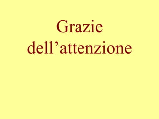 Grazie
dell’attenzione
 