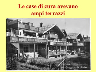 Le case di cura avevano
ampi terrazzi
 