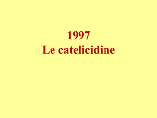 1997
Le catelicidine
 