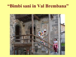 “Bimbi sani in Val Brembana”
 