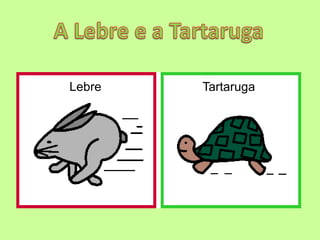 Lebre   Tartaruga
 