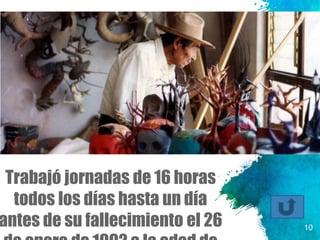 Trabajó jornadas de 16 horas
todos los días hasta un día
antes de su fallecimiento el 26 10
 