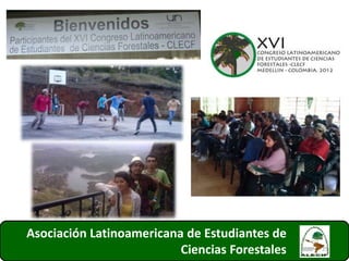 Asociación Latinoamericana de Estudiantes de
Ciencias Forestales 25
 