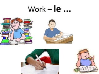 Work – le ...
 