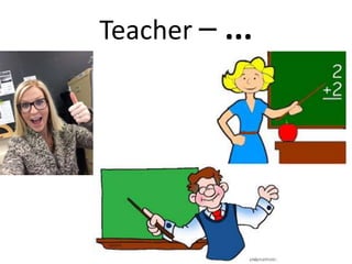 Teacher – ...
 