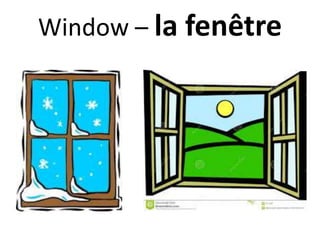 Window – la fenêtre
 