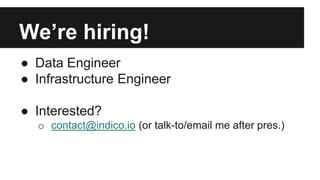 We’re hiring!
● Data Engineer
● Infrastructure Engineer
● Interested?
o contact@indico.io (or talk-to/email me after pres.)
 