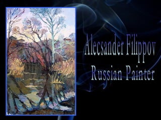 Alecsander Filippov Russian Painter  