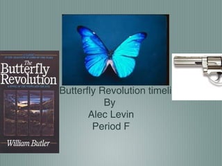 The Butterfly Revolution timeline
By
Alec Levin
Period F
 