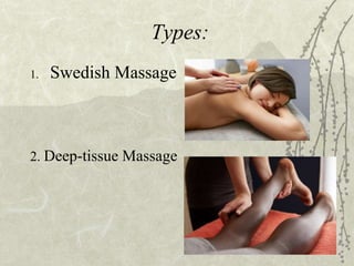Types:
1. Swedish Massage
2. Deep-tissue Massage
 