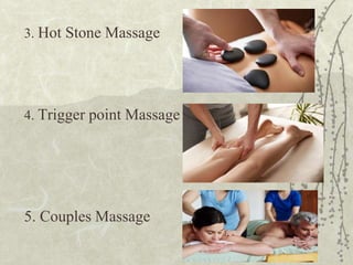 3. Hot Stone Massage
4. Trigger point Massage
5. Couples Massage
 