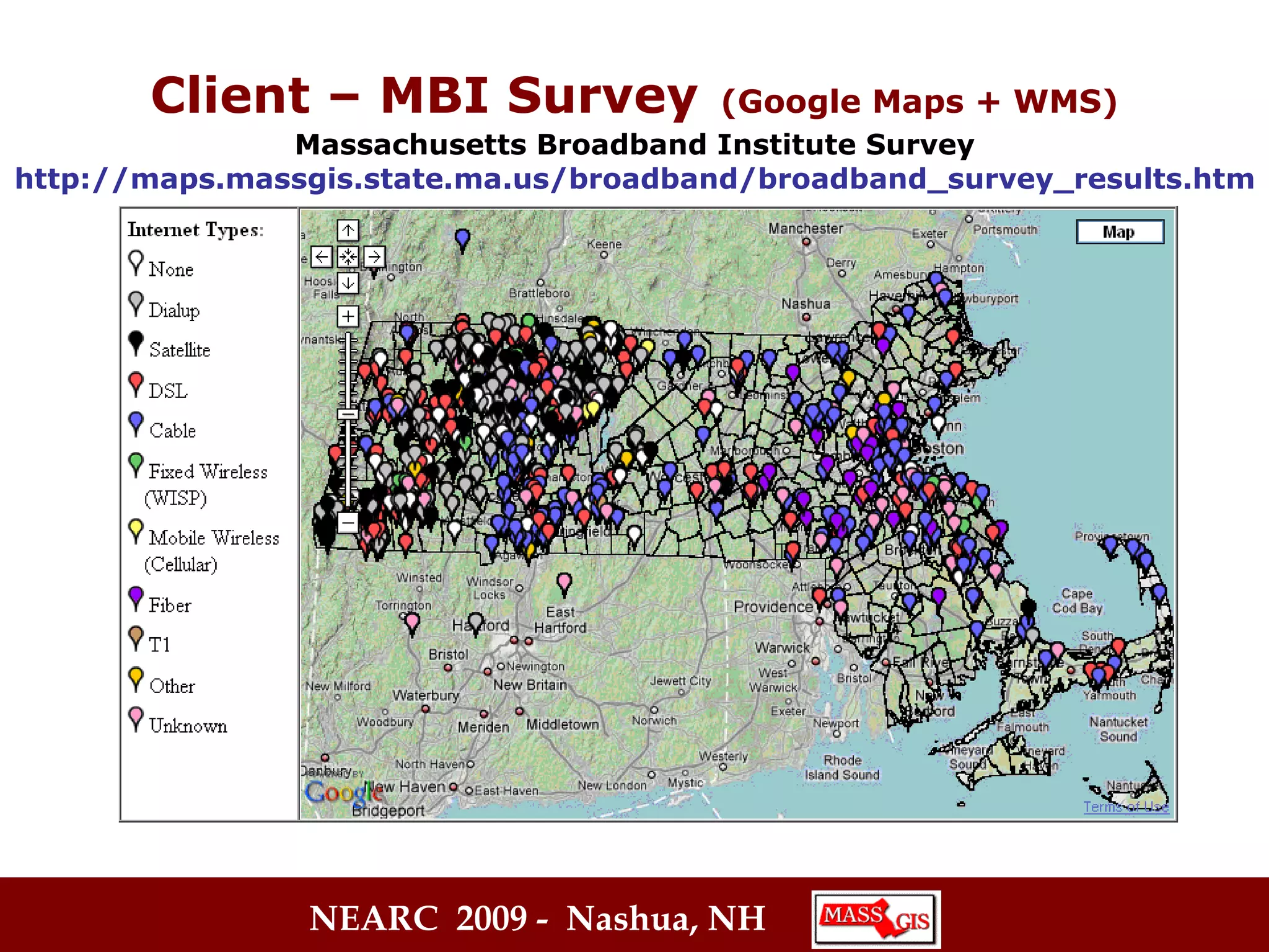 Client – MBI Survey   (Google Maps + WMS) Massachusetts Broadband Institute Survey http://maps.massgis.state.ma.us/broadband/broadband_survey_results.htm 