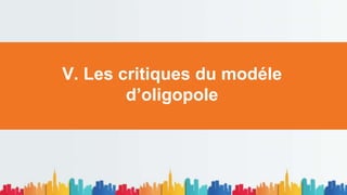 V. Les critiques du modéle
d’oligopole
 
