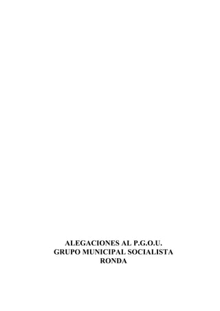 ALEGACIONES AL P.G.O.U.
GRUPO MUNICIPAL SOCIALISTA
         RONDA
 