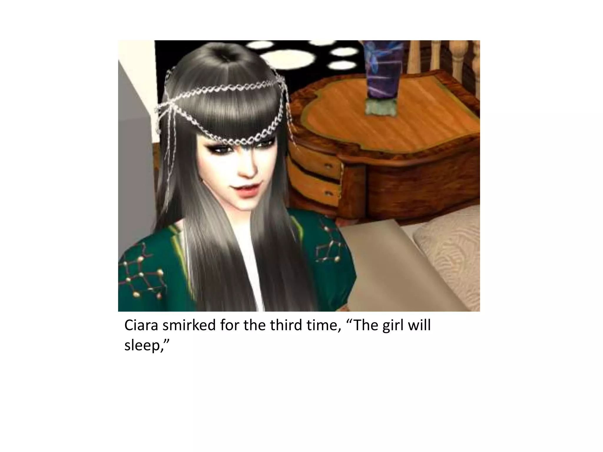 Ciara smirked for the third time, “The girl will sleep,” 