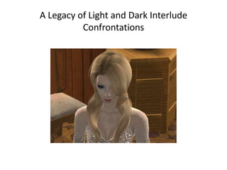 A Legacy of Light and Dark InterludeConfrontations 