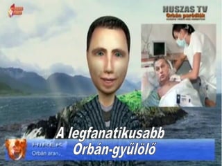 A legfanatikusabb Orbán gyűlölő