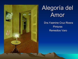 Alegoría del Amor Dra.Yasmine Cruz Rivera Pinturas  Remedios Varo 