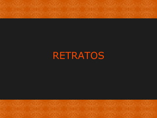 RETRATOS 
 