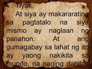 Tiyak.
At siya ay makararating
sa pagtatalo na siya
mismo ay naglaan ng
panahon. At ang
gumagabay sa lahat ng ito
ay yaong nakikita sa
mundo, na naging dahilan
 