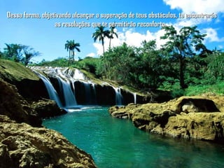 Dessa forma, objetivando alcançar a superação de teus obstáculos, tu encontrarásDessa forma, objetivando alcançar a superação de teus obstáculos, tu encontrarás
as resoluções que te permitirão reconforto...as resoluções que te permitirão reconforto...
 