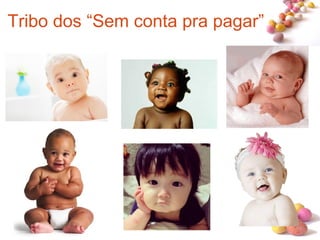 #
Tribo dos “Sem conta pra pagar”
 