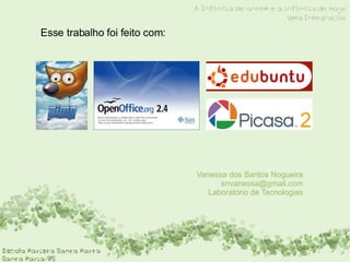 Esse trabalho foi feito com: Vanessa dos Santos Nogueira [email_address] Laboratório de Tecnologias 