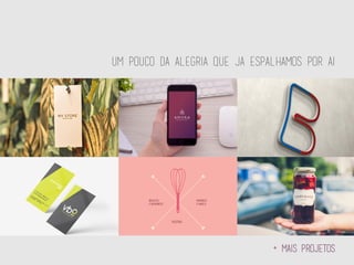 Um pouco da alegria que ja espalhamos por ai
+ mais projetos
 