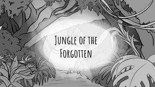 Jungle of the
Forgotten
 