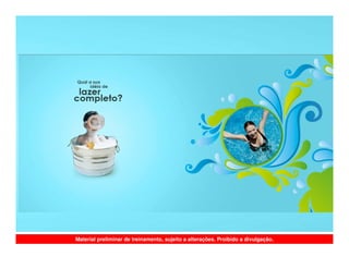 Material preliminar de treinamento, sujeito a alterações. Proibido a divulgação.
 