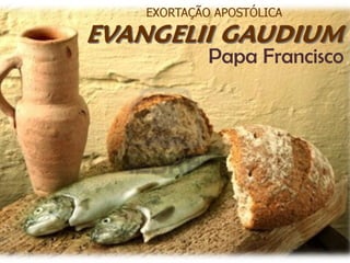 PPT - Reflexão sobre a exortação apostólica Evangelii Gaudium PowerPoint  Presentation - ID:5454646