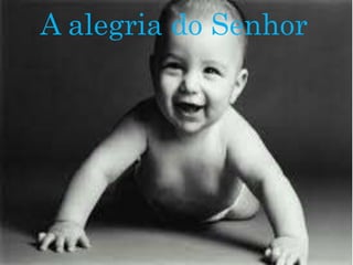 A alegria do Senhor
 