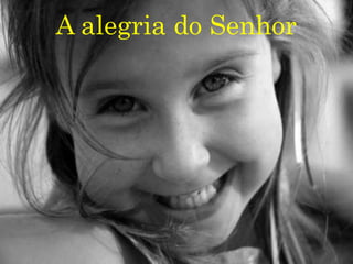 A alegria do Senhor
 