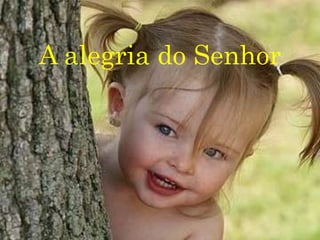 A alegria do Senhor
 