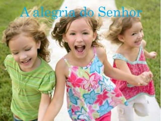 A alegria do Senhor
 