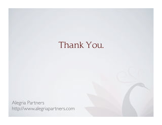 Thank You.
Alegria Partners
http://www.alegriapartners.com
 