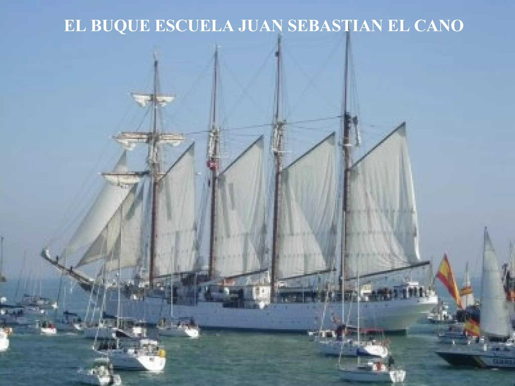 EL BUQUE ESCUELA JUAN SEBASTIAN EL CANO